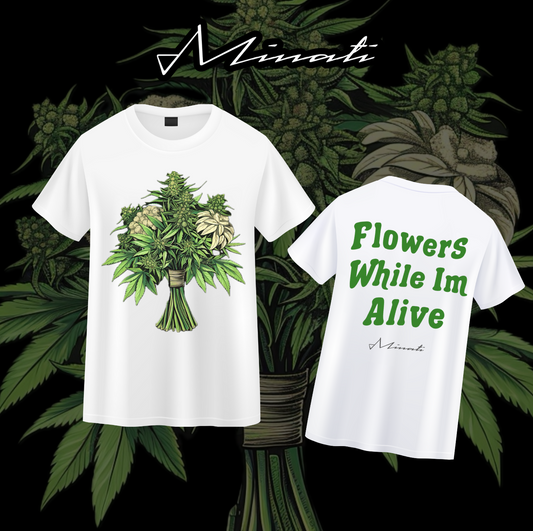 Flowers While I’m Alive | 4/20 Edition Tee